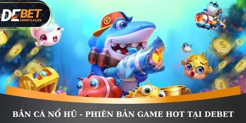 Bắn cá nổ hũ