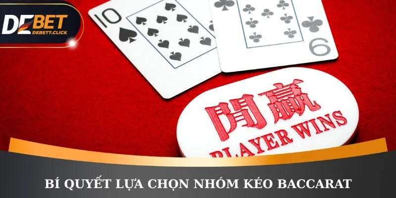 Bí quyết lựa chọn nhóm kéo Baccarat