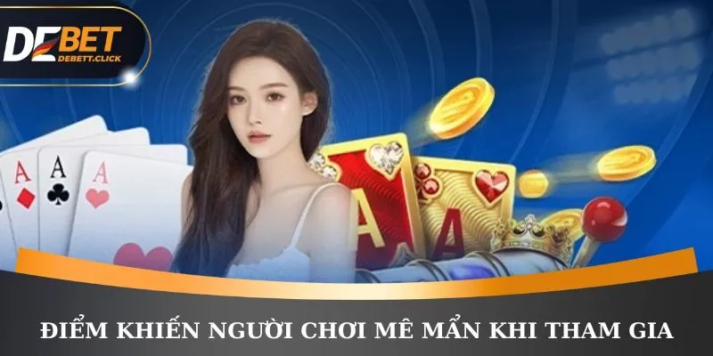 Điểm khiến người chơi mê mẩn khi tham gia sảnh cược