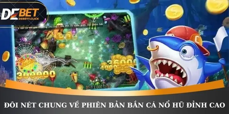 Đôi nét chung về phiên bản bắn cá nổ hũ đỉnh cao