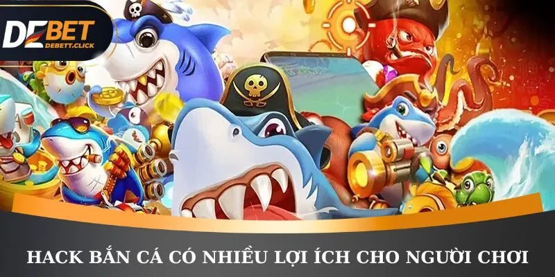 Hack bắn cá có nhiều lợi ích cho người chơi