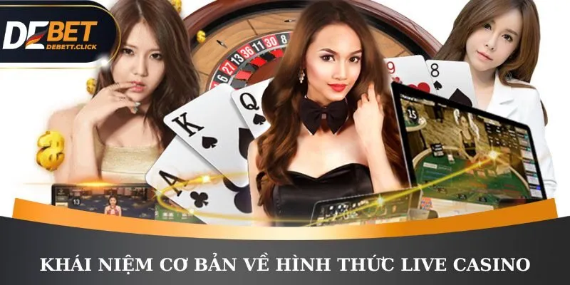 Khái niệm cơ bản về hình thức Live Casino