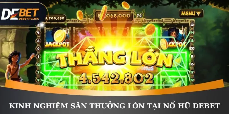 Kinh nghiệm tham gia săn thưởng lớn nổ hũ