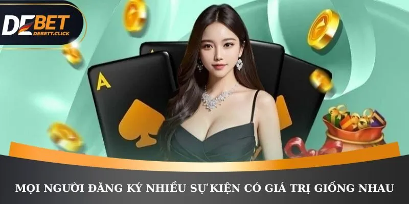 Mọi người đăng ký nhiều sự kiện có giá trị giống nhau