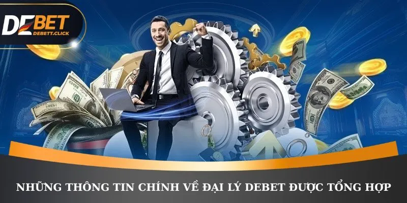 Những thông tin chính về đại lý DEBET được tổng hợp