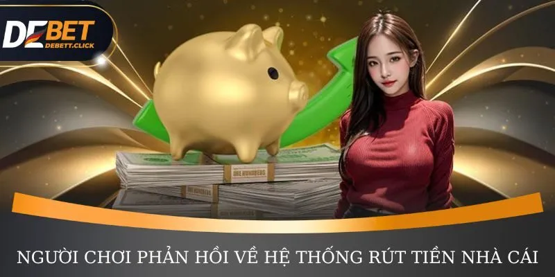 Người chơi phản hồi tích cực về hệ thống rút tiền nhà cái